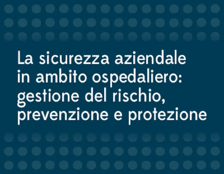 CORSO ECM GRATIS 2026 : La sicurezza aziendale in ambito ospedaliero: gestione del rischio, prevenzione e protezione